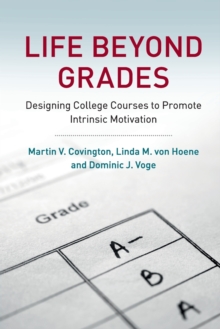 Life beyond Grades : Designing College Courses to Promote Intrinsic Motivation, Paperback / softback Book Life beyond Grades : Designing College Courses to Promote Intrinsic Motivation, Paperback / softback Book