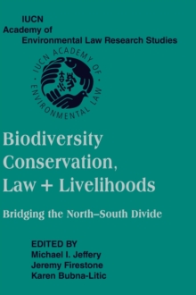 Biodiversity Conservation, Law and Livelihoods: Bridging the North-South Divide : IUCN Academy of Environmental Law Research Studies