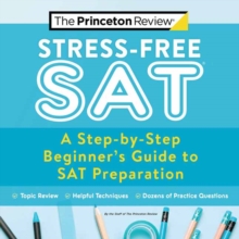 Stress-Free SAT : A Step-by-Step Beginner's Guide to SAT Preparation
