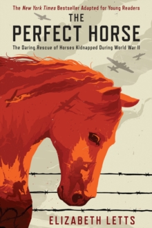 The Perfect Horse : The Daring Rescue of Horses Kidnapped During World War II, Hardback Book The Perfect Horse : The Daring Rescue of Horses Kidnapped During World War II, Hardback Book