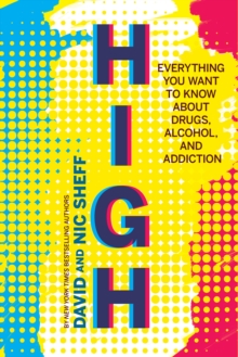 High: Everything You Ever Wanted to Know About Drugs, Alcohol and Addiction, Hardback Book High: Everything You Ever Wanted to Know About Drugs, Alcohol and Addiction, Hardback Book