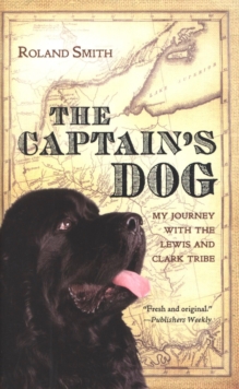The Captain's Dog : My Journey with the Lewis and Clark Tribe