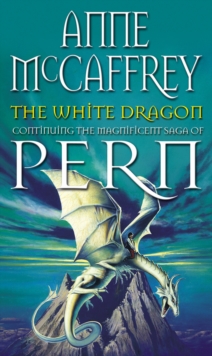 The White Dragon : (Dragonriders of Pern: 5): the climactic Epic from one of the most influential fantasy and SF writers of her generation