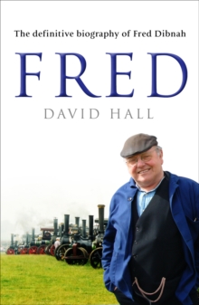 Fred : The Definitive Biography of Fred Dibnah, Paperback Book Fred : The Definitive Biography of Fred Dibnah, Paperback Book