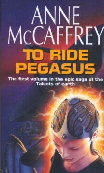 To Ride Pegasus : (The Talents: Book 1): an astonishing and enthralling fantasy from one of the most influential fantasy and SF novelists of her generation