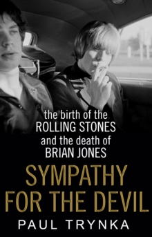 Sympathy for the Devil : The Birth of the Rolling Stones and the Death of Brian Jones, Paperback / softback Book Sympathy for the Devil : The Birth of the Rolling Stones and the Death of Brian Jones, Paperback / softback Book