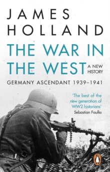 The War in the West - A New History : Volume 1: Germany Ascendant 1939-1941, Paperback Book The War in the West - A New History : Volume 1: Germany Ascendant 1939-1941, Paperback Book