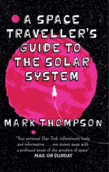 A Space Traveller's Guide To The Solar System, Paperback / softback Book A Space Traveller's Guide To The Solar System, Paperback / softback Book