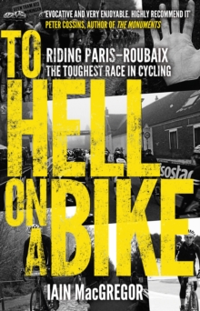 To Hell on a Bike : Riding Paris-Roubaix: the Toughest Race in Cycling, Paperback Book To Hell on a Bike : Riding Paris-Roubaix: the Toughest Race in Cycling, Paperback Book