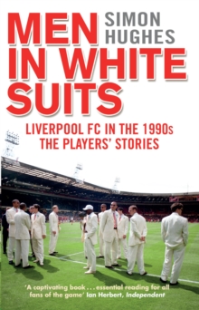Men in White Suits : Liverpool Fc in the 1990s - the Players' Stories, Paperback Book Men in White Suits : Liverpool Fc in the 1990s - the Players' Stories, Paperback Book
