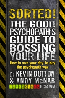 Sorted! : The Good Psychopath's Guide to Bossing Your Life, Paperback / softback Book Sorted! : The Good Psychopath's Guide to Bossing Your Life, Paperback / softback Book