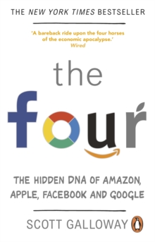 The Four : The Hidden DNA of Amazon, Apple, Facebook and Google, Paperback / softback Book The Four : The Hidden DNA of Amazon, Apple, Facebook and Google, Paperback / softback Book