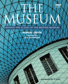The Museum : Behind the Scenes at the British Museum, Hardback Book The Museum : Behind the Scenes at the British Museum, Hardback Book
