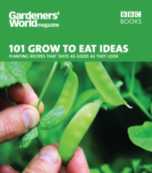 Gardeners' World 101 - Grow to Eat Ideas : Planting recipes that taste as good as they look, Paperback Book Gardeners' World 101 - Grow to Eat Ideas : Planting recipes that taste as good as they look, Paperback Book
