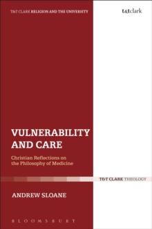 Vulnerability and Care : Christian Reflections on the Philosophy of Medicine