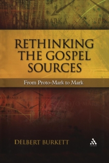 Rethinking the Gospel Sources : From Proto-Mark to Mark