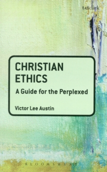 Christian Ethics : A Guide for the Perplexed, Paperback / softback Book Christian Ethics : A Guide for the Perplexed, Paperback / softback Book