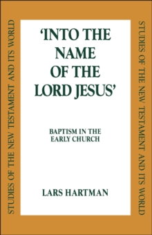Into the Name of the Lord Jesus : Baptism in the Early Church