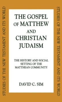 The Gospel of Matthew and Christian Judaism : The History and Social Setting of the Matthean Community