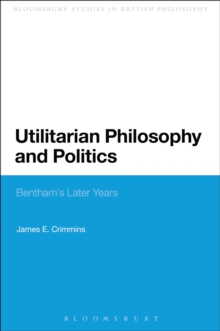 Utilitarian Philosophy and Politics : Bentham's Later Years