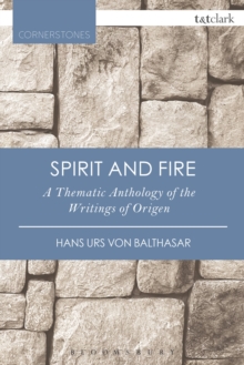 Spirit and Fire : A Thematic Anthology Of The Writings Of Origen
