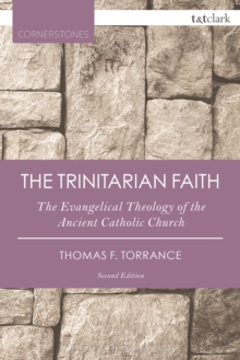 The Trinitarian Faith : The Evangelical Theology of the Ancient Catholic Church