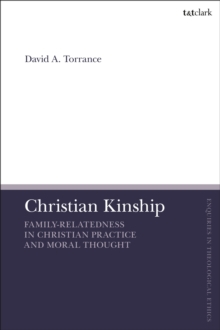 Christian Kinship : Family-Relatedness in Christian Practice and Moral Thought