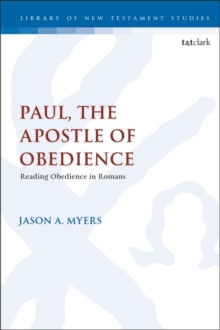 Paul, The Apostle of Obedience : Reading Obedience in Romans