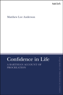 Confidence in Life : A Barthian Account of Procreation