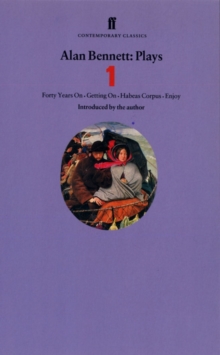 Alan Bennett Plays 1 : Forty Years on, Getting on, Habeas Corpus and Enjoy, Paperback Book Alan Bennett Plays 1 : Forty Years on, Getting on, Habeas Corpus and Enjoy, Paperback Book