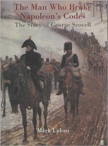 Man Who Broke Napoleon's Codes : The Story of George Scovell, Paperback Book Man Who Broke Napoleon's Codes : The Story of George Scovell, Paperback Book