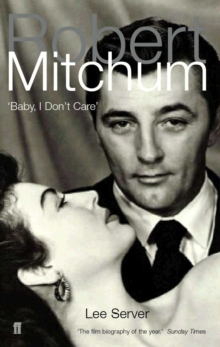 Robert Mitchum : Baby, I Don't Care, Paperback Book Robert Mitchum : Baby, I Don't Care, Paperback Book