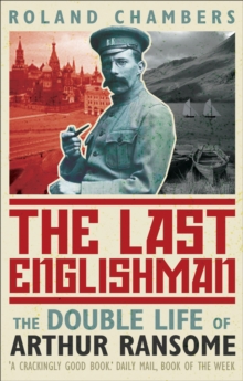 The Last Englishman : The Double Life of Arthur Ransome, Paperback Book The Last Englishman : The Double Life of Arthur Ransome, Paperback Book