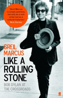 Like a Rolling Stone : Bob Dylan at the Crossroads, Paperback Book Like a Rolling Stone : Bob Dylan at the Crossroads, Paperback Book