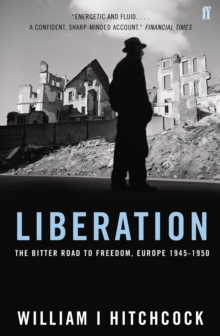 Liberation : The Bitter Road to Freedom, Europe 1945-1950, Hardback Book Liberation : The Bitter Road to Freedom, Europe 1945-1950, Hardback Book