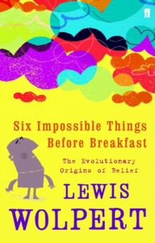 Six Impossible Things Before Breakfast : The Evolutionary Origins of Belief, Paperback Book Six Impossible Things Before Breakfast : The Evolutionary Origins of Belief, Paperback Book