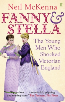 Fanny and Stella : The Young Men Who Shocked Victorian England, Paperback / softback Book Fanny and Stella : The Young Men Who Shocked Victorian England, Paperback / softback Book