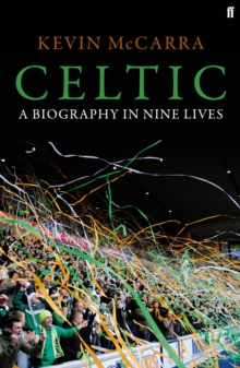 Celtic : A Biography in Nine Lives, Hardback Book Celtic : A Biography in Nine Lives, Hardback Book