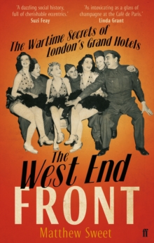 The West End Front : The Wartime Secrets of London's Grand Hotels, Paperback Book The West End Front : The Wartime Secrets of London's Grand Hotels, Paperback Book