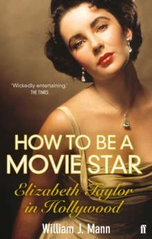 How to Be a Movie Star : Elizabeth Taylor in Hollywood 1941-1981, Paperback / softback Book How to Be a Movie Star : Elizabeth Taylor in Hollywood 1941-1981, Paperback / softback Book