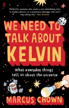 We Need to Talk About Kelvin : What everyday things tell us about the universe, Paperback Book We Need to Talk About Kelvin : What everyday things tell us about the universe, Paperback Book