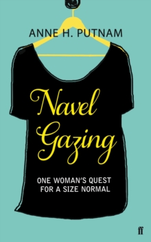 Navel Gazing : One Woman's Quest For a Size Normal, Paperback Book Navel Gazing : One Woman's Quest For a Size Normal, Paperback Book