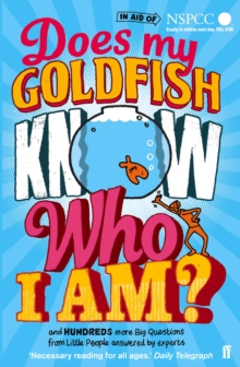 Does My Goldfish Know Who I am? : And Hundreds More Big Questions from Little People Answered by Experts, Paperback Book Does My Goldfish Know Who I am? : And Hundreds More Big Questions from Little People Answered by Experts, Paperback Book
