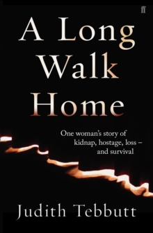 A Long Walk Home : One Woman's Story of Kidnap, Hostage, Loss - and Survival, Hardback Book A Long Walk Home : One Woman's Story of Kidnap, Hostage, Loss - and Survival, Hardback Book