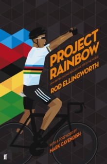 Project Rainbow : How British Cycling Reached the Top of the World, Hardback Book Project Rainbow : How British Cycling Reached the Top of the World, Hardback Book