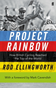 Project Rainbow : How British Cycling Reached the Top of the World, Paperback Book Project Rainbow : How British Cycling Reached the Top of the World, Paperback Book