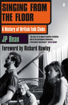 Singing from the Floor : A History of British Folk Clubs, Paperback Book Singing from the Floor : A History of British Folk Clubs, Paperback Book