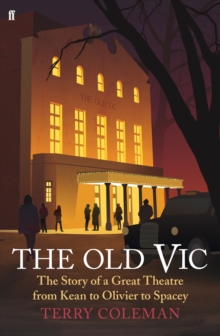 The Old Vic : The Story of a Great Theatre from Kean to Olivier to Spacey, Hardback Book The Old Vic : The Story of a Great Theatre from Kean to Olivier to Spacey, Hardback Book