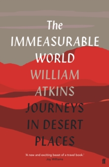 The Immeasurable World : Journeys in Desert Places, Hardback Book The Immeasurable World : Journeys in Desert Places, Hardback Book
