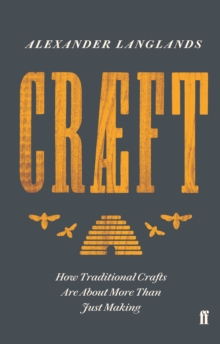 Craeft : How Traditional Crafts are About More Than Just Making, Hardback Book Craeft : How Traditional Crafts are About More Than Just Making, Hardback Book